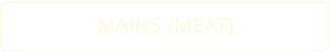 MAINS (MEAT)