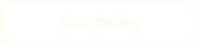 SIDE DISHES