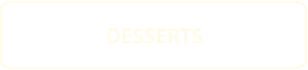 DESSERTS