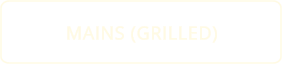 MAINS (GRILLED)