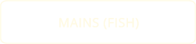 MAINS (FISH)